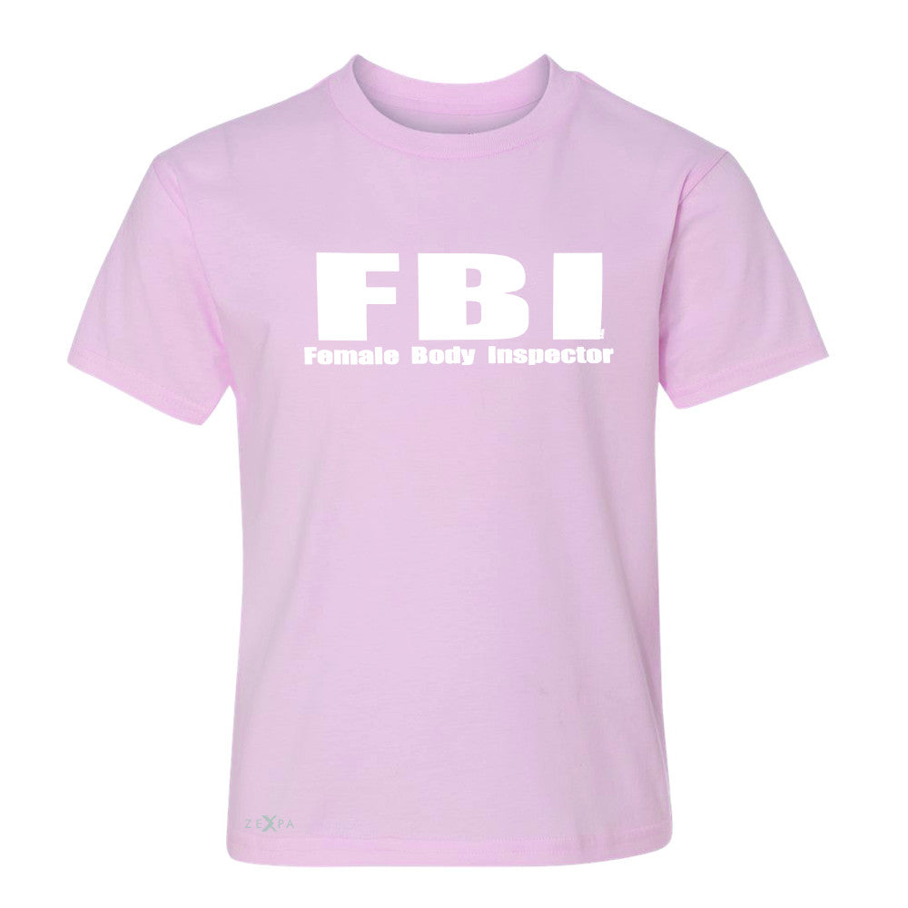 FBI - Female Body Inspector Youth T-shirt Funny Gift Friend Tee - Zexpa Apparel - 3