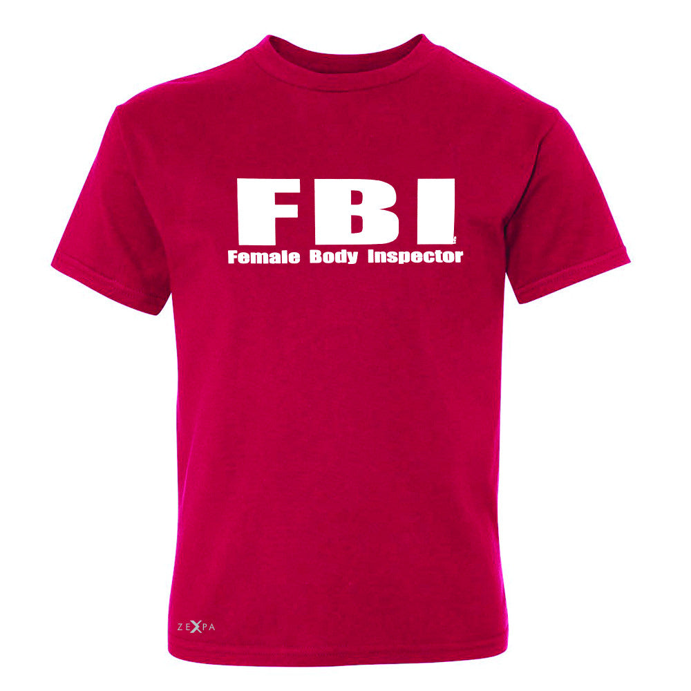 FBI - Female Body Inspector Youth T-shirt Funny Gift Friend Tee - Zexpa Apparel - 4