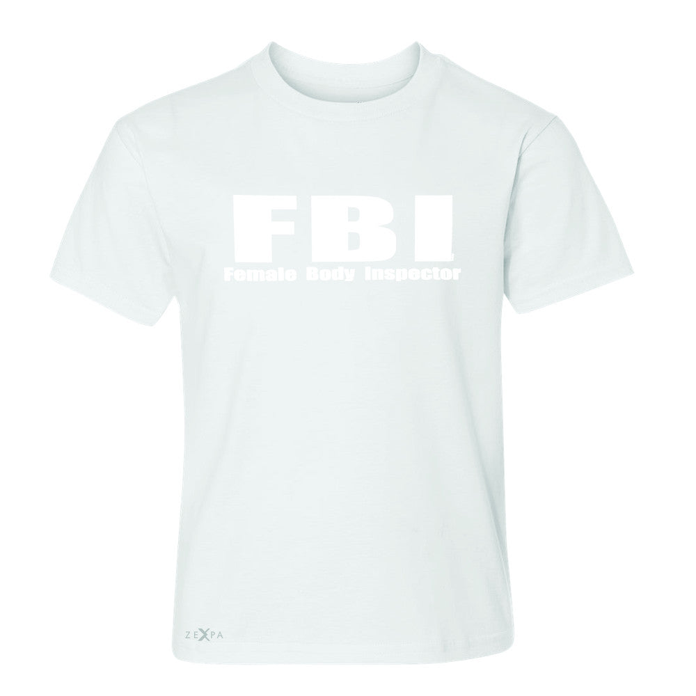 FBI - Female Body Inspector Youth T-shirt Funny Gift Friend Tee - Zexpa Apparel - 5