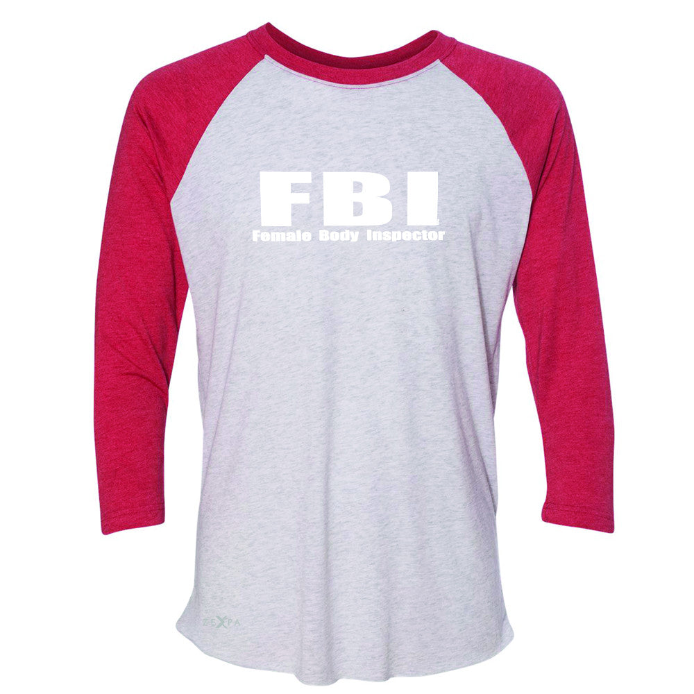 FBI - Female Body Inspector 3/4 Sleevee Raglan Tee Funny Gift Friend Tee - Zexpa Apparel - 2