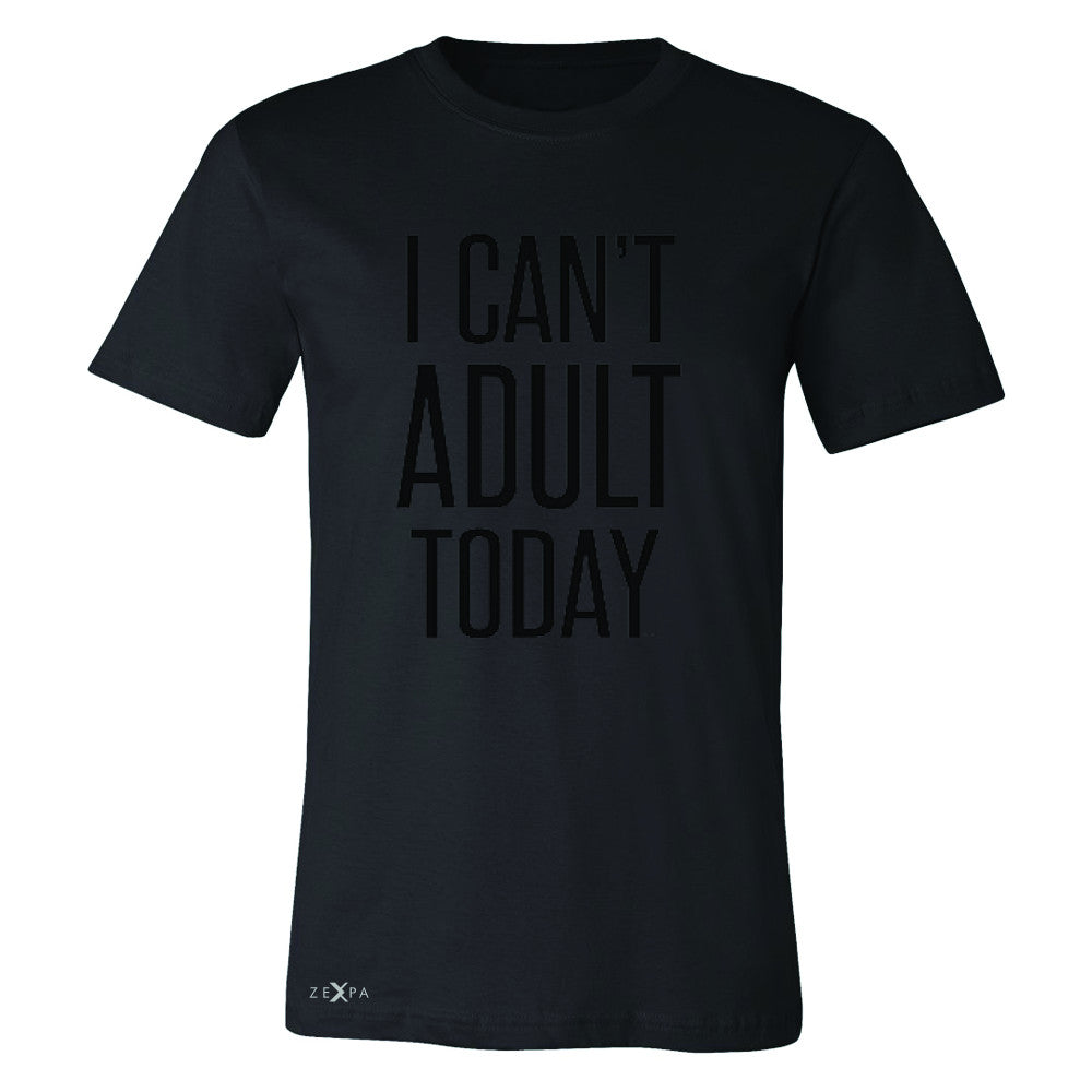 I Can't Adult Today Men's T-shirt Funny Gift Friend Tee - Zexpa Apparel - 1