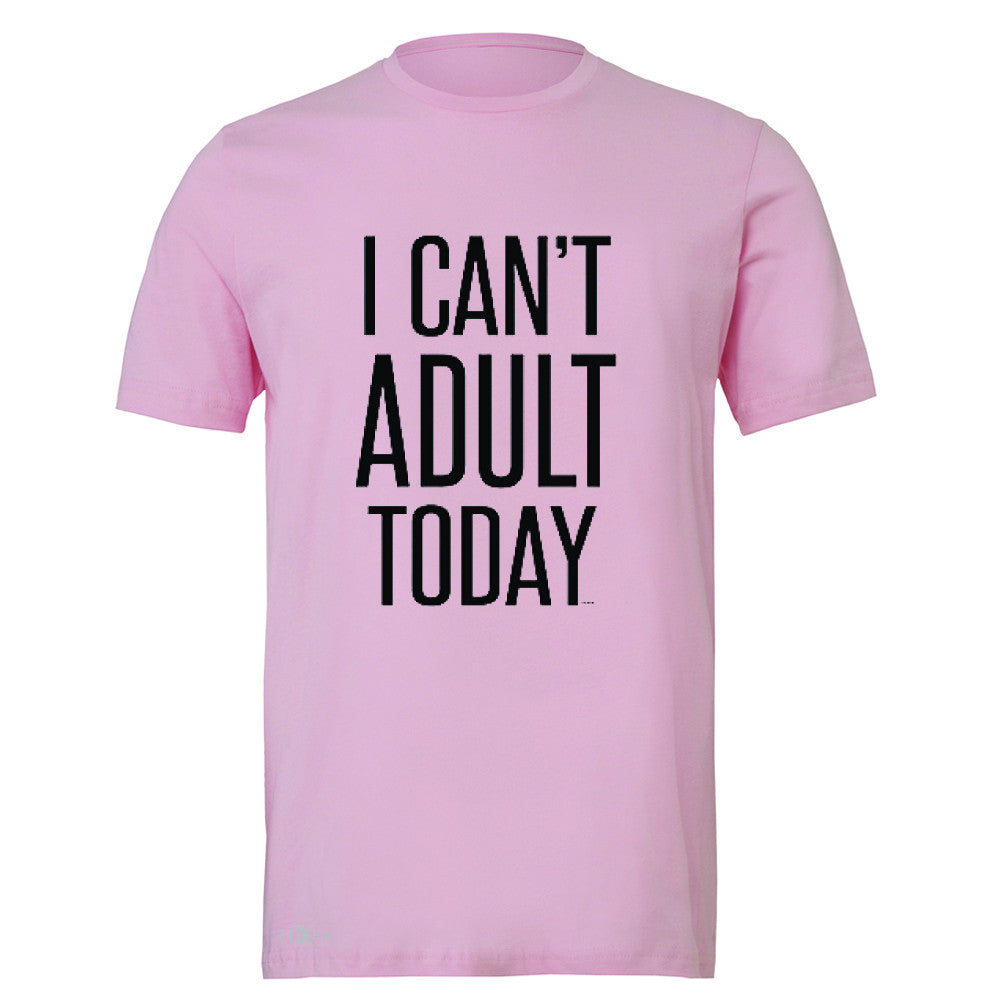 I Can't Adult Today Men's T-shirt Funny Gift Friend Tee - Zexpa Apparel - 4