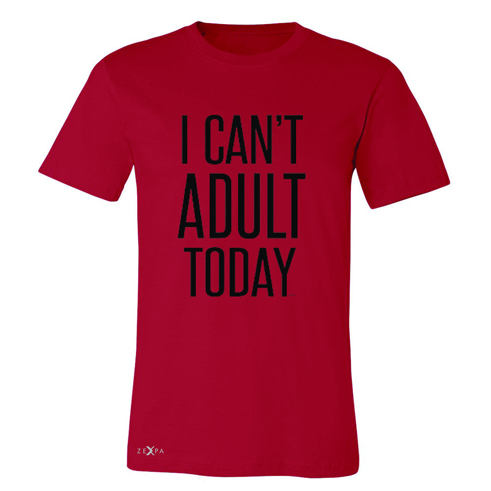 I Can't Adult Today Men's T-shirt Funny Gift Friend Tee - Zexpa Apparel - 5