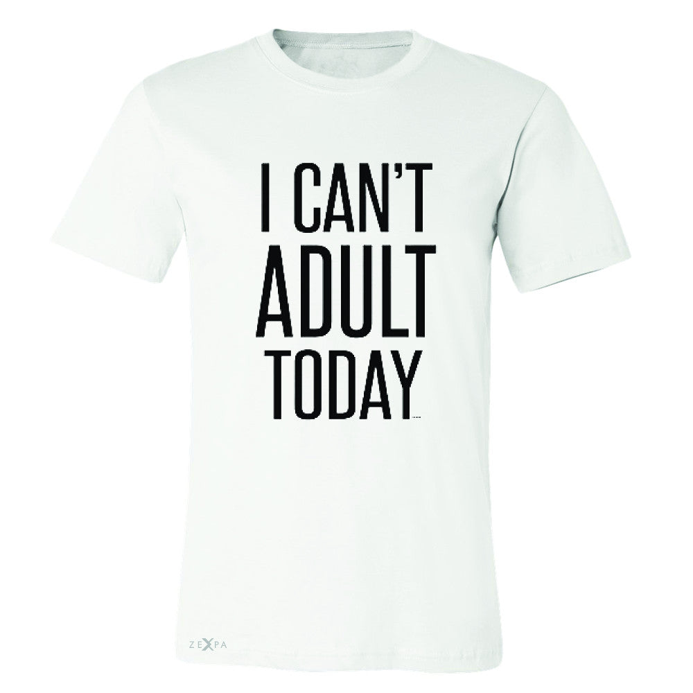 I Can't Adult Today Men's T-shirt Funny Gift Friend Tee - Zexpa Apparel - 6