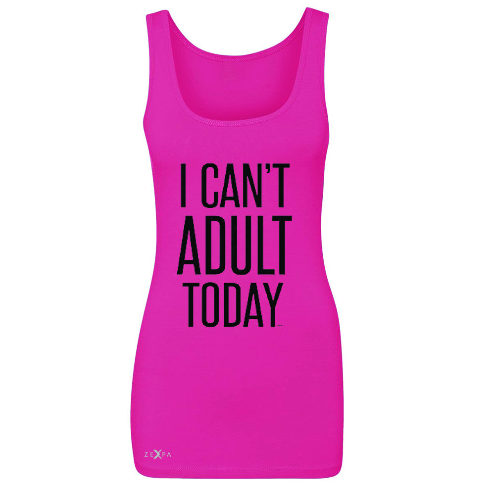 I Can't Adult Today Women's Tank Top Funny Gift Friend Sleeveless - Zexpa Apparel - 2