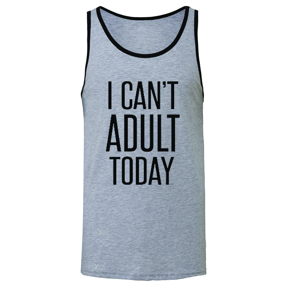 I Can't Adult Today Men's Jersey Tank Funny Gift Friend Sleeveless - Zexpa Apparel - 2