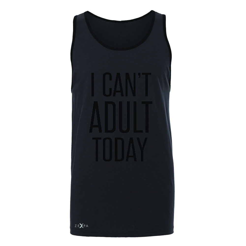 I Can't Adult Today Men's Jersey Tank Funny Gift Friend Sleeveless - Zexpa Apparel - 3