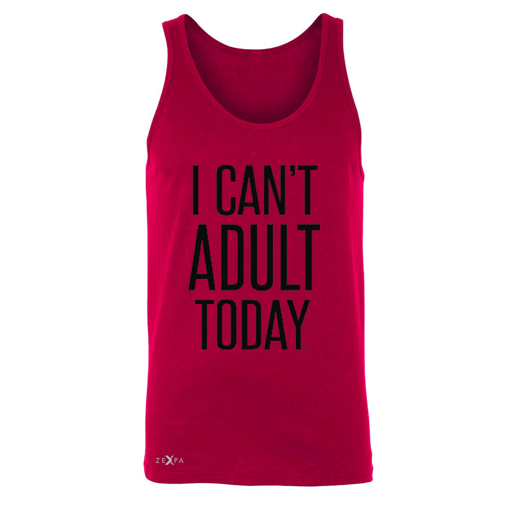 I Can't Adult Today Men's Jersey Tank Funny Gift Friend Sleeveless - Zexpa Apparel - 4