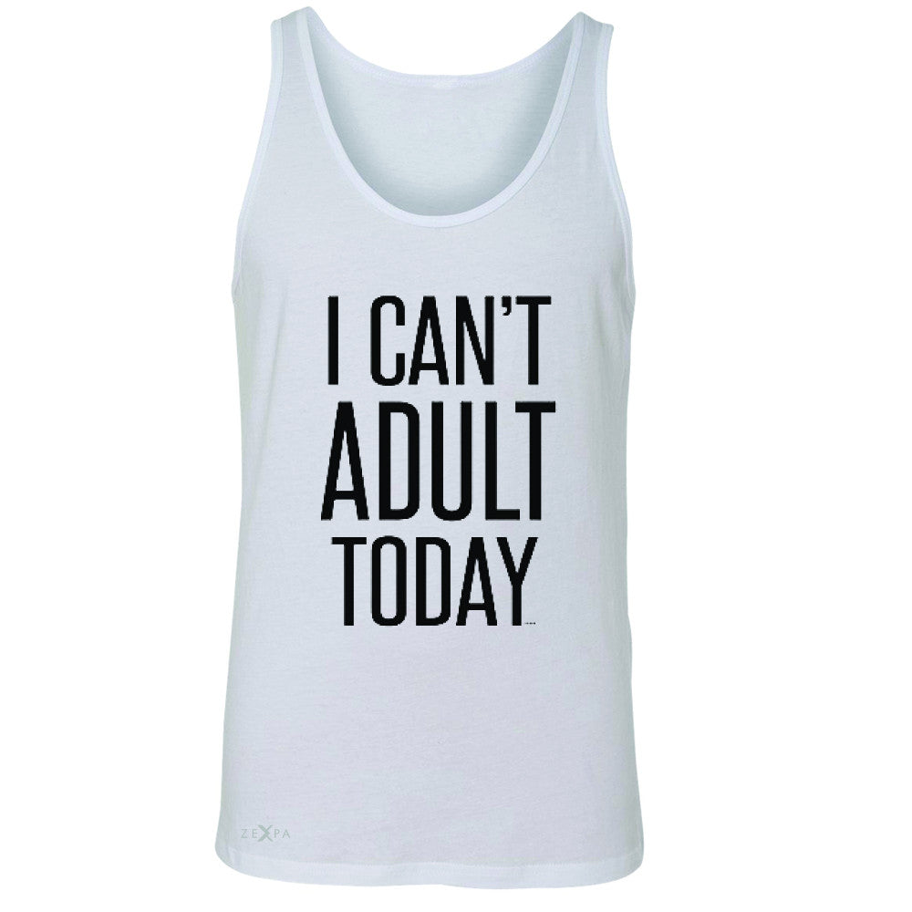 I Can't Adult Today Men's Jersey Tank Funny Gift Friend Sleeveless - Zexpa Apparel - 5