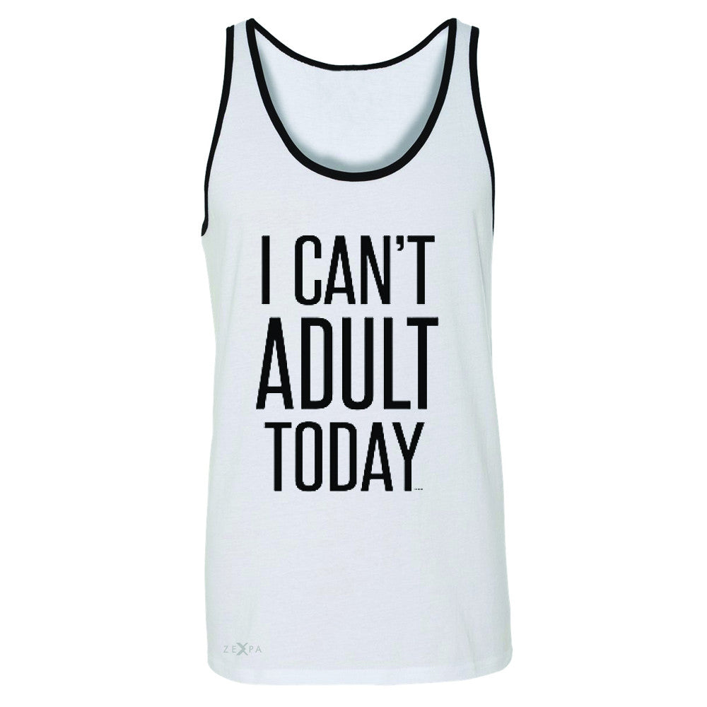I Can't Adult Today Men's Jersey Tank Funny Gift Friend Sleeveless - Zexpa Apparel - 6