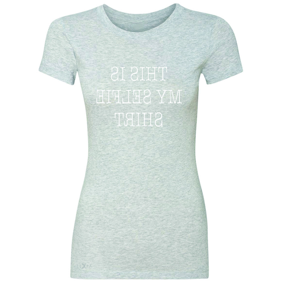 This is My Selfie Shirt - Mirrow Writing Women's T-shirt Funny Tee - Zexpa Apparel - 2