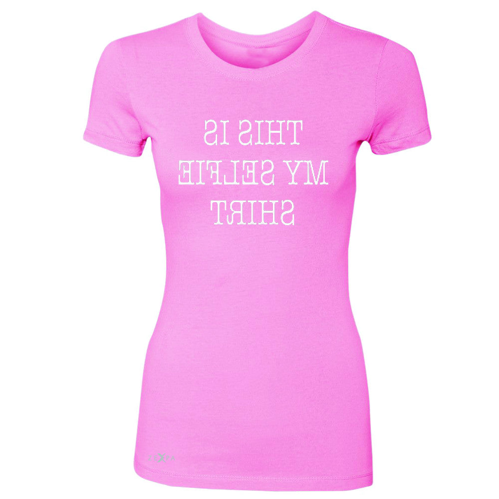 This is My Selfie Shirt - Mirrow Writing Women's T-shirt Funny Tee - Zexpa Apparel - 3