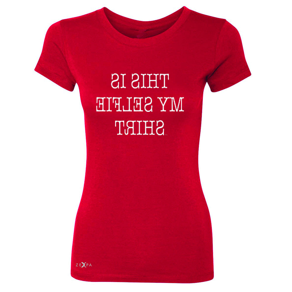 This is My Selfie Shirt - Mirrow Writing Women's T-shirt Funny Tee - Zexpa Apparel - 4