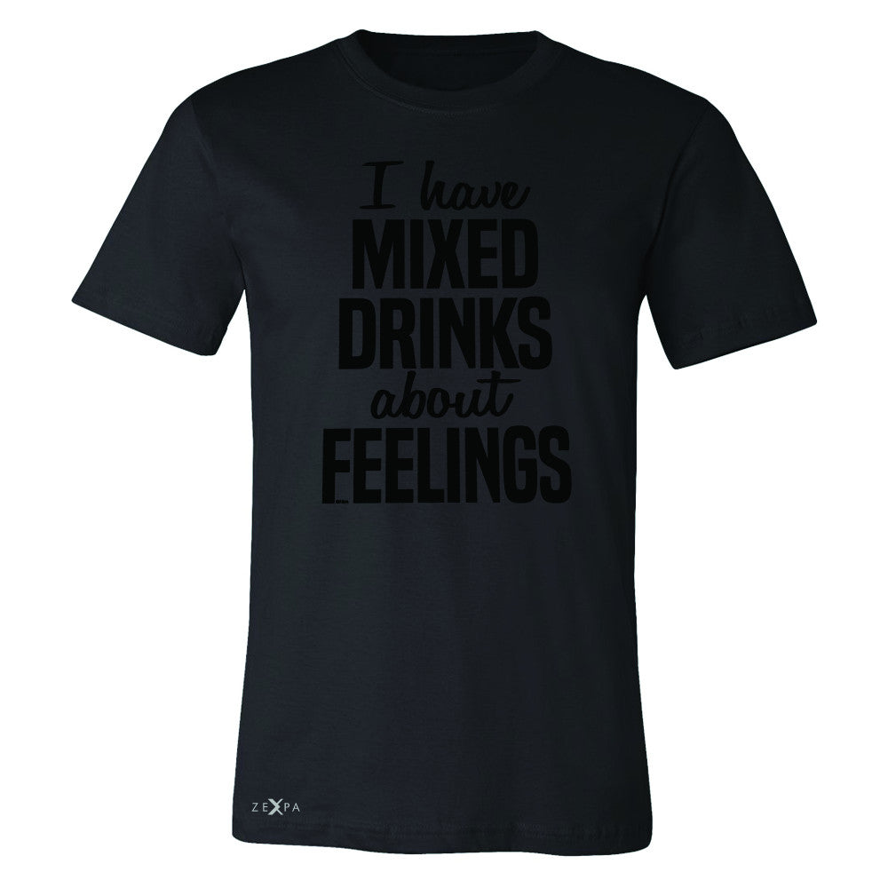 I Have Mixed Drinks About Feelings Men's T-shirt Funny Drunk Tee - Zexpa Apparel - 1
