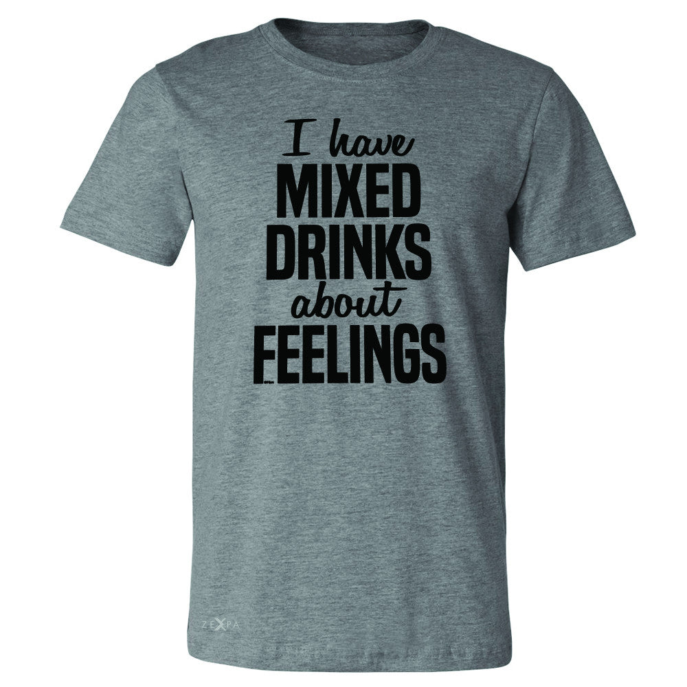I Have Mixed Drinks About Feelings Men's T-shirt Funny Drunk Tee - Zexpa Apparel - 3