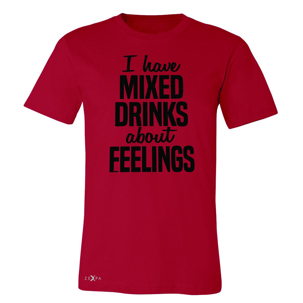 I Have Mixed Drinks About Feelings Men's T-shirt Funny Drunk Tee - Zexpa Apparel - 5