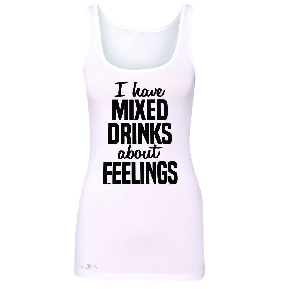 I Have Mixed Drinks About Feelings Women's Tank Top Funny Drunk Sleeveless - Zexpa Apparel - 4