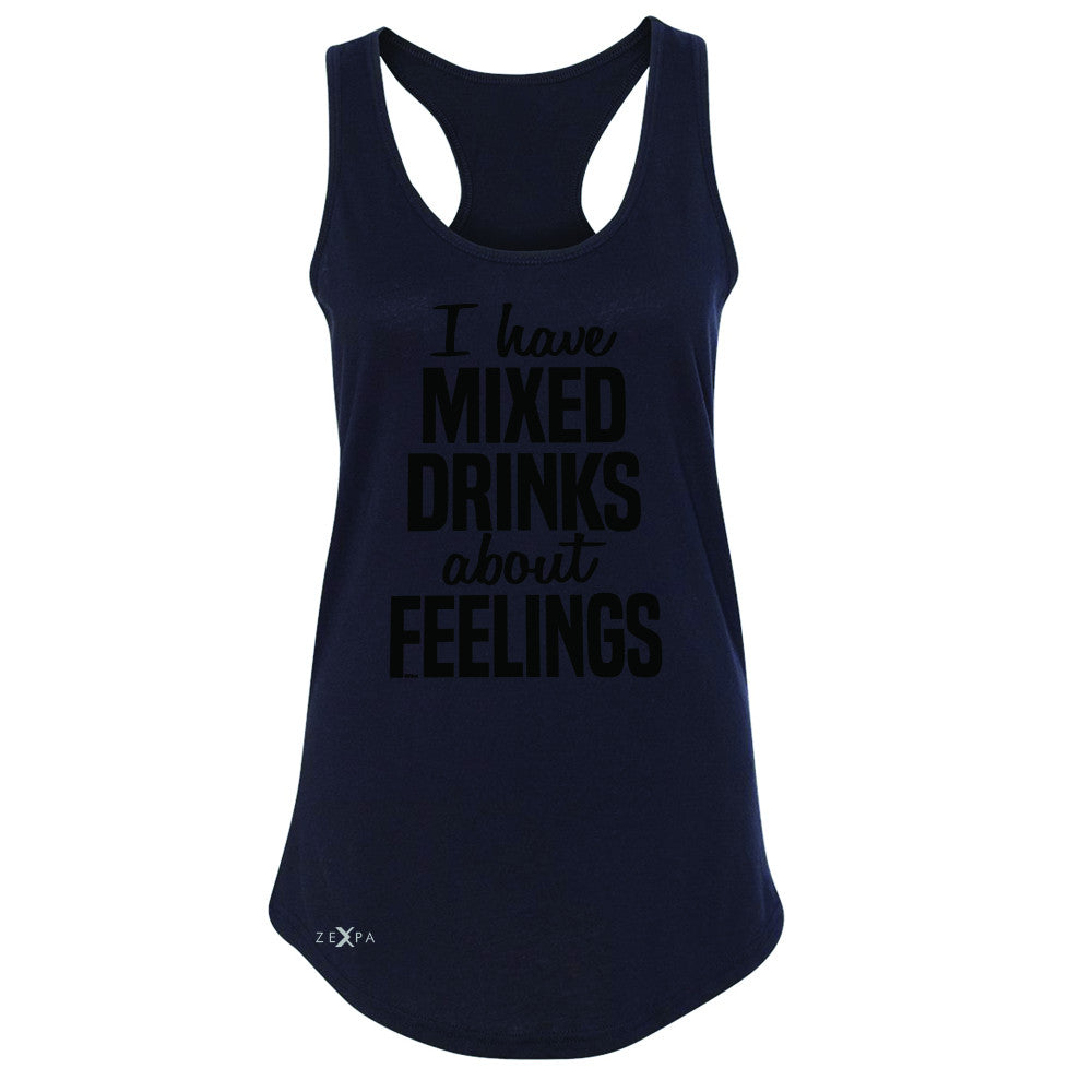 I Have Mixed Drinks About Feelings Women's Racerback Funny Drunk Sleeveless - Zexpa Apparel - 1