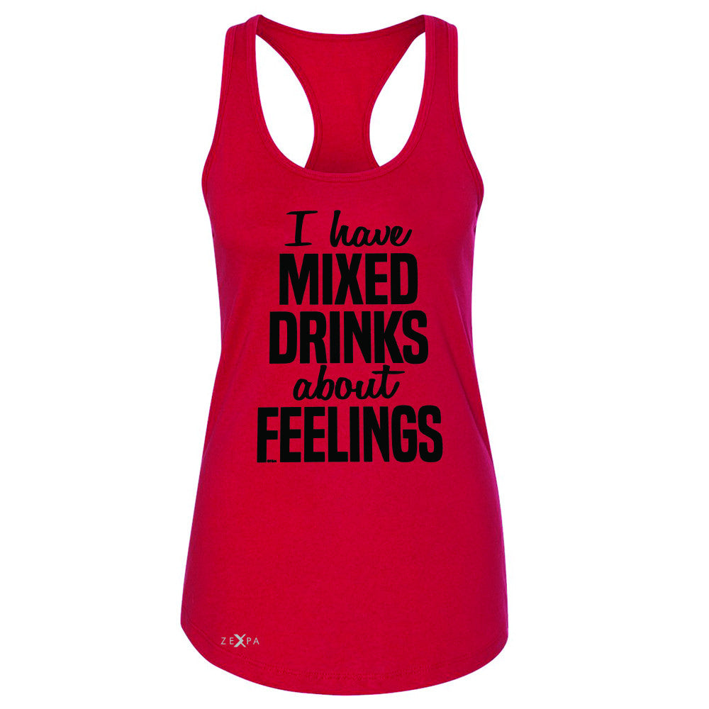 I Have Mixed Drinks About Feelings Women's Racerback Funny Drunk Sleeveless - Zexpa Apparel - 3