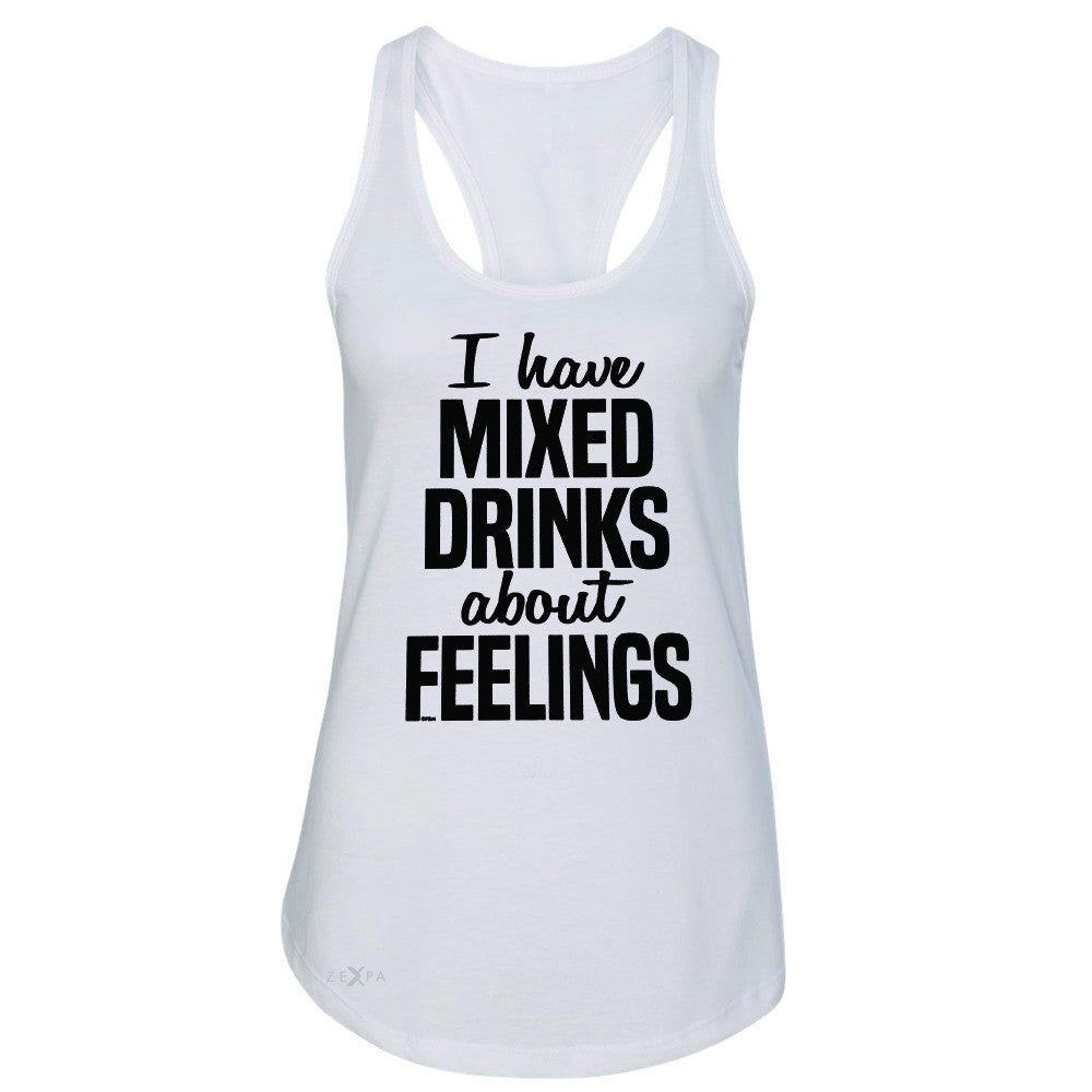I Have Mixed Drinks About Feelings Women's Racerback Funny Drunk Sleeveless - Zexpa Apparel - 4