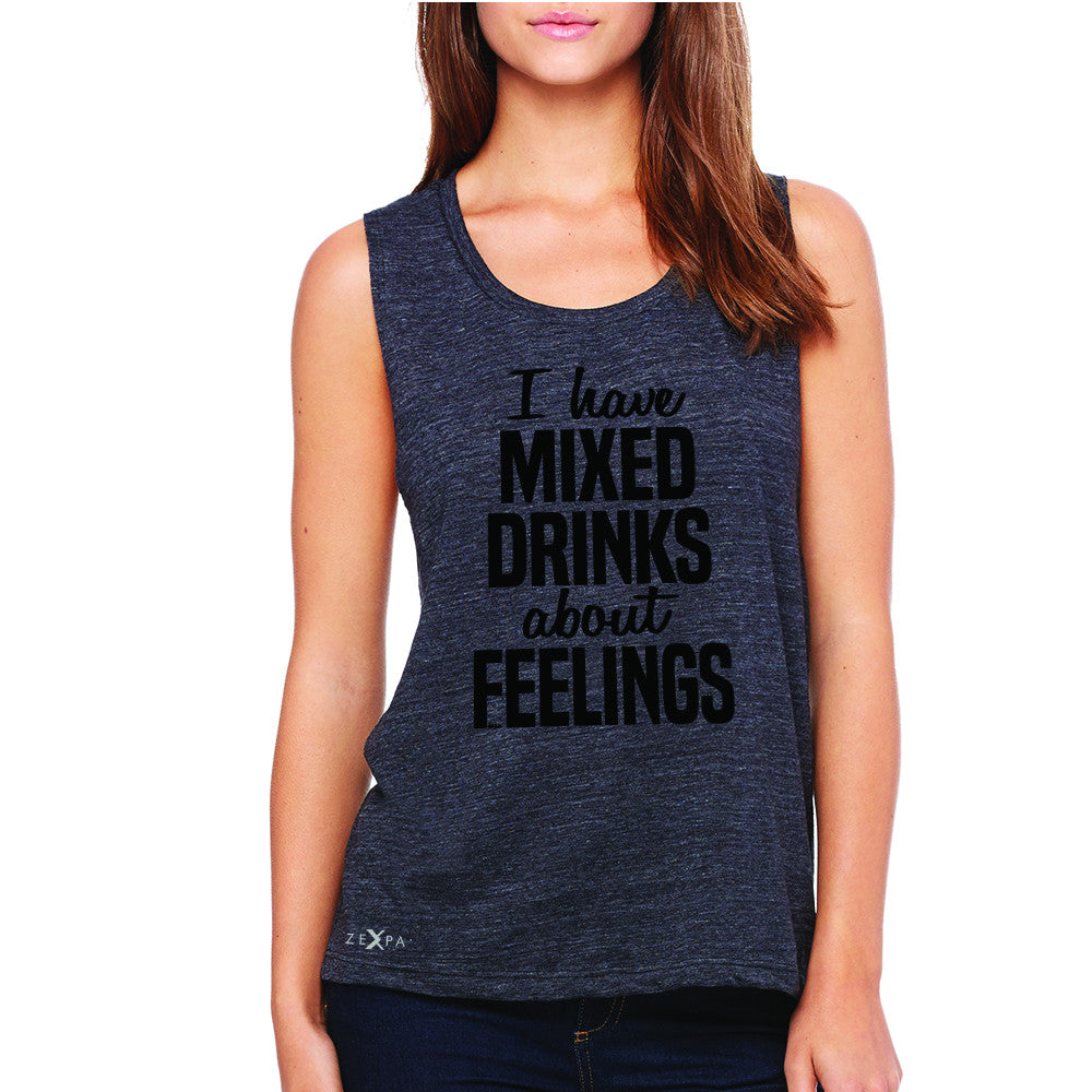 I Have Mixed Drinks About Feelings Women's Muscle Tee Funny Drunk Sleeveless - Zexpa Apparel - 1