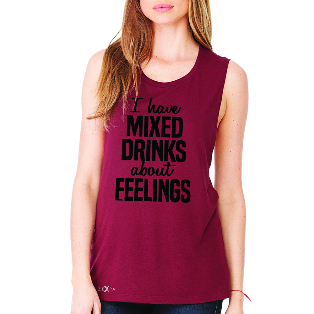 I Have Mixed Drinks About Feelings Women's Muscle Tee Funny Drunk Sleeveless - Zexpa Apparel - 4