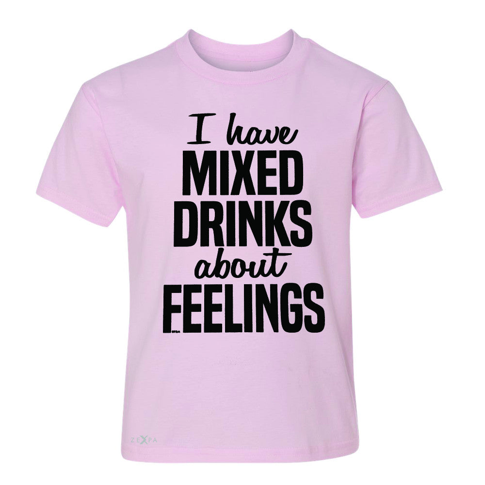 I Have Mixed Drinks About Feelings Youth T-shirt Funny Drunk Tee - Zexpa Apparel - 3