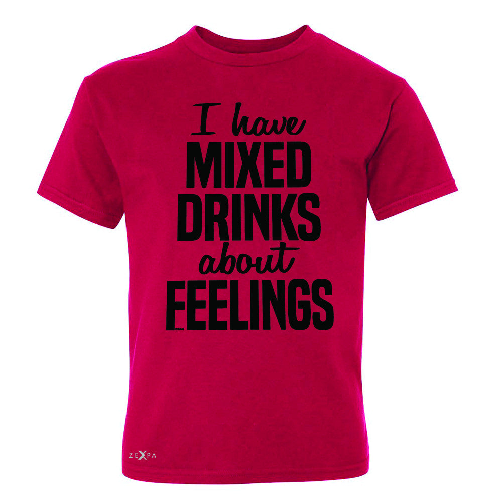 I Have Mixed Drinks About Feelings Youth T-shirt Funny Drunk Tee - Zexpa Apparel - 4