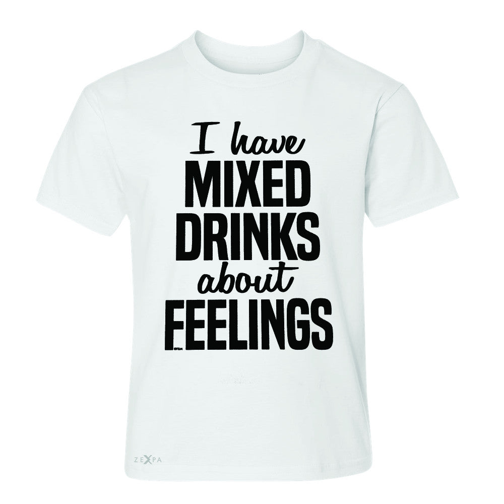 I Have Mixed Drinks About Feelings Youth T-shirt Funny Drunk Tee - Zexpa Apparel - 5