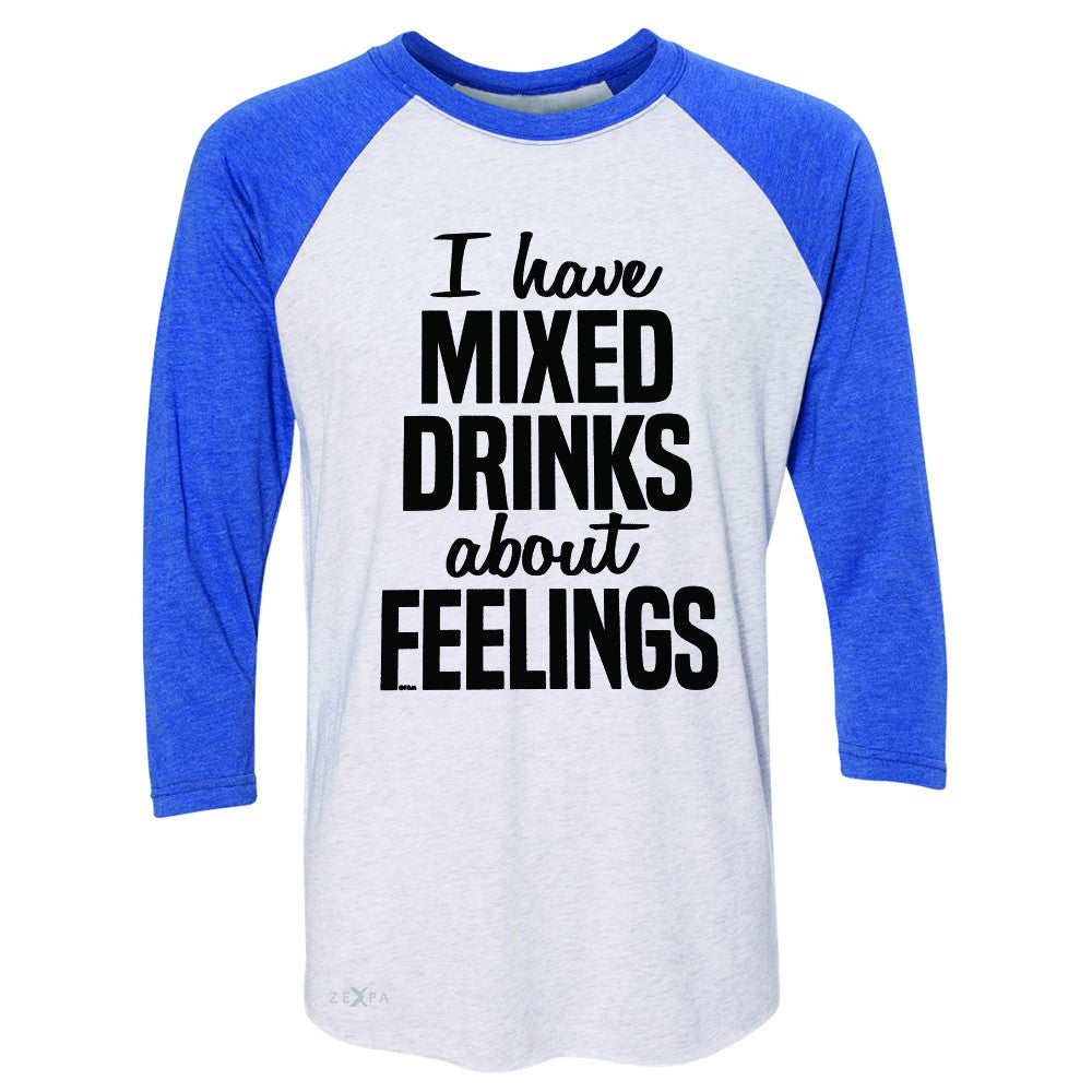 I Have Mixed Drinks About Feelings 3/4 Sleevee Raglan Tee Funny Drunk Tee - Zexpa Apparel - 3